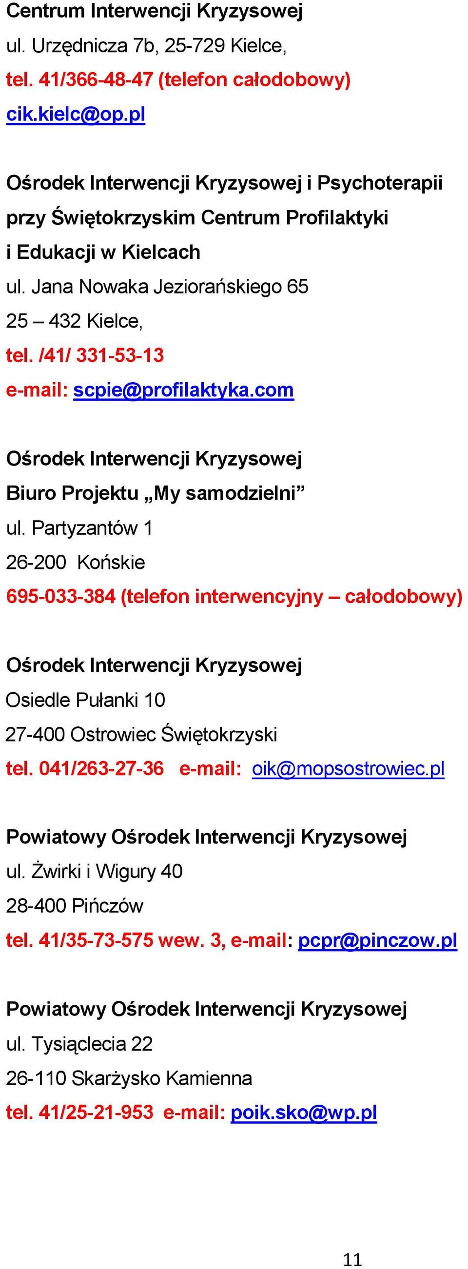 /41/ 331-53-13 e-mail: scpie@profilaktyka.com Ośrodek Interwencji Kryzysowej Biuro Projektu My samodzielni ul.