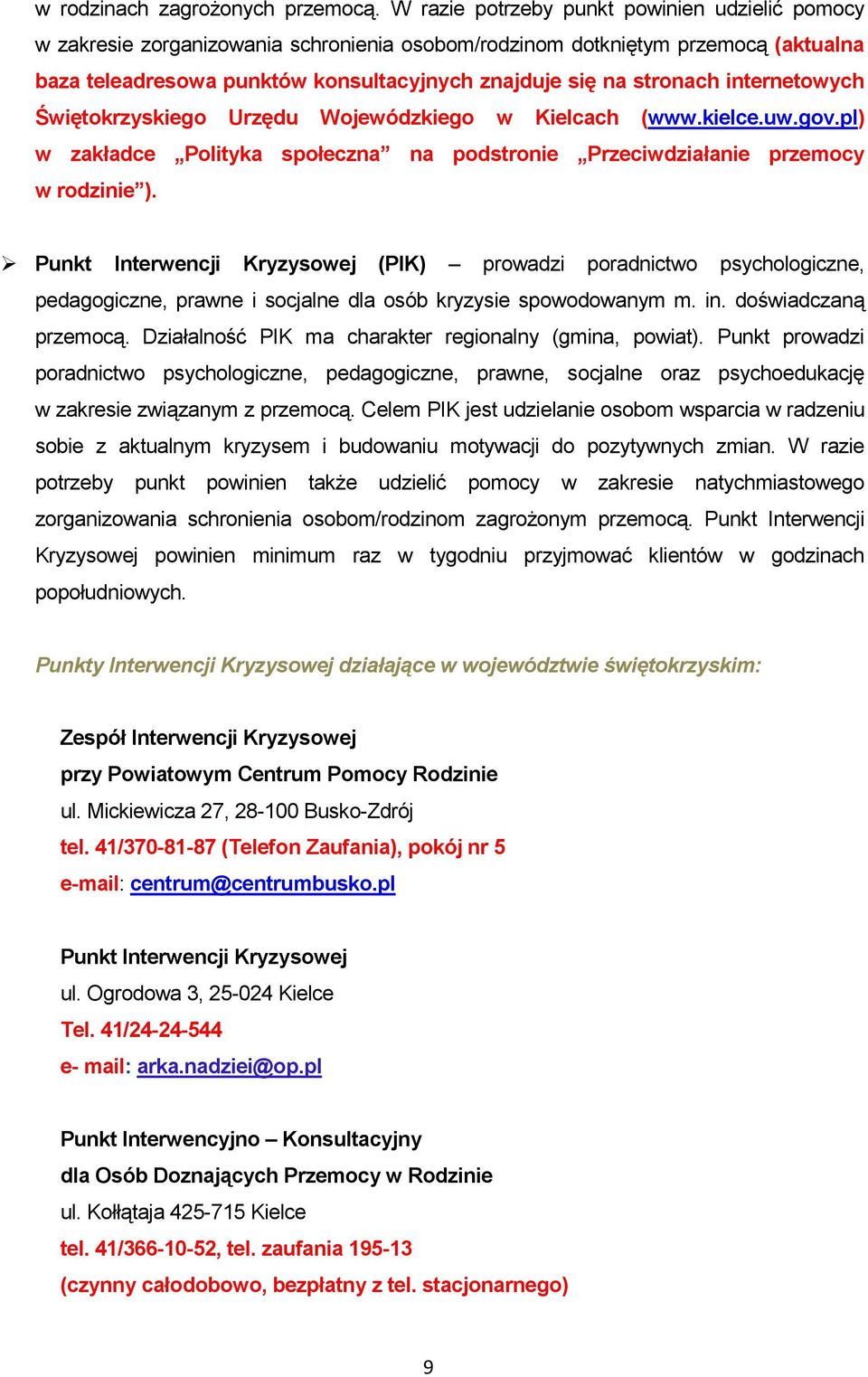 internetowych Świętokrzyskiego Urzędu Wojewódzkiego w Kielcach (www.kielce.uw.gov.pl) w zakładce Polityka społeczna na podstronie Przeciwdziałanie przemocy w rodzinie ).