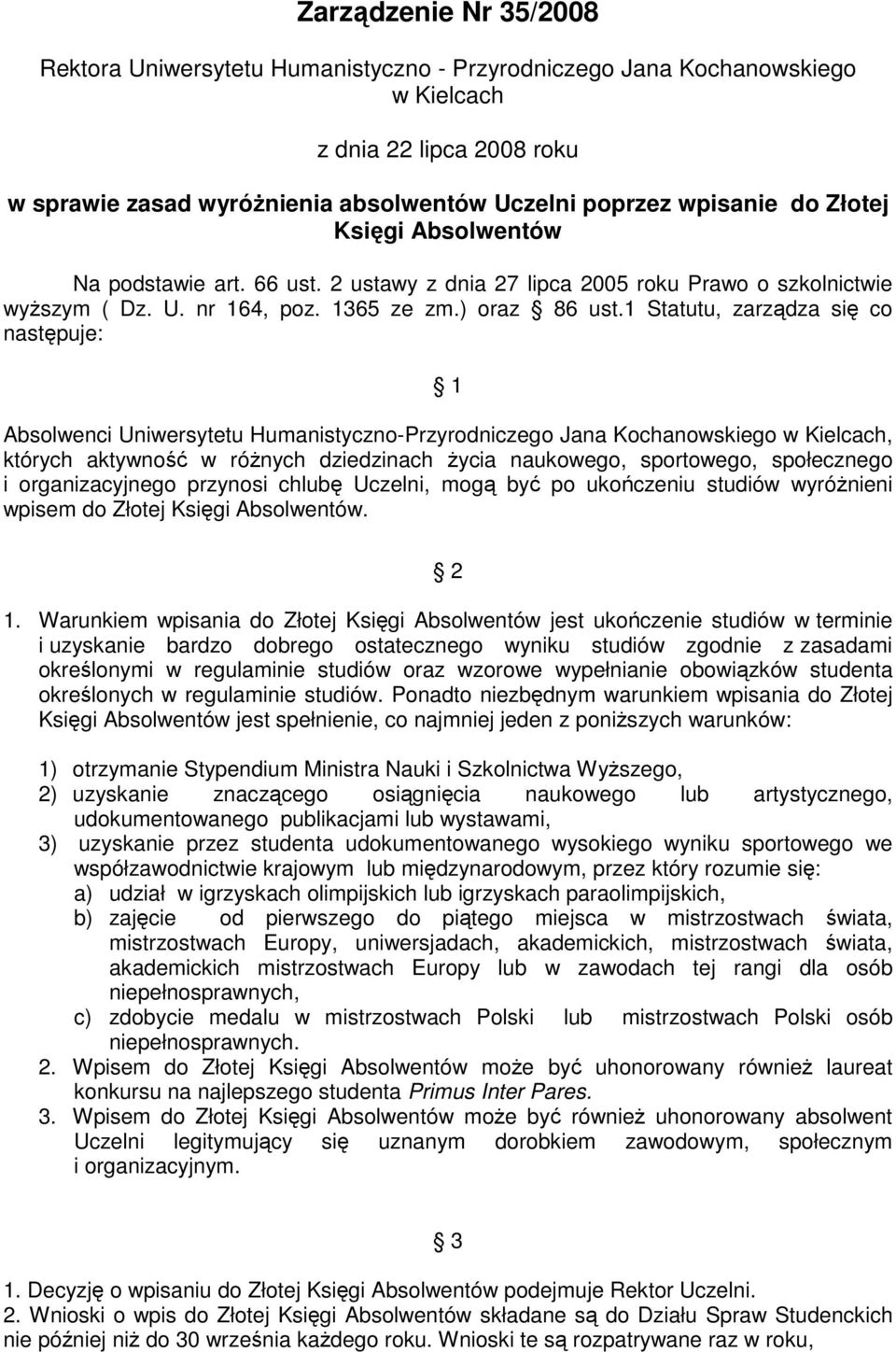 1 Statutu, zarządza się co następuje: 1 Absolwenci Uniwersytetu Humanistyczno-Przyrodniczego Jana Kochanowskiego w Kielcach, których aktywność w róŝnych dziedzinach Ŝycia naukowego, sportowego,
