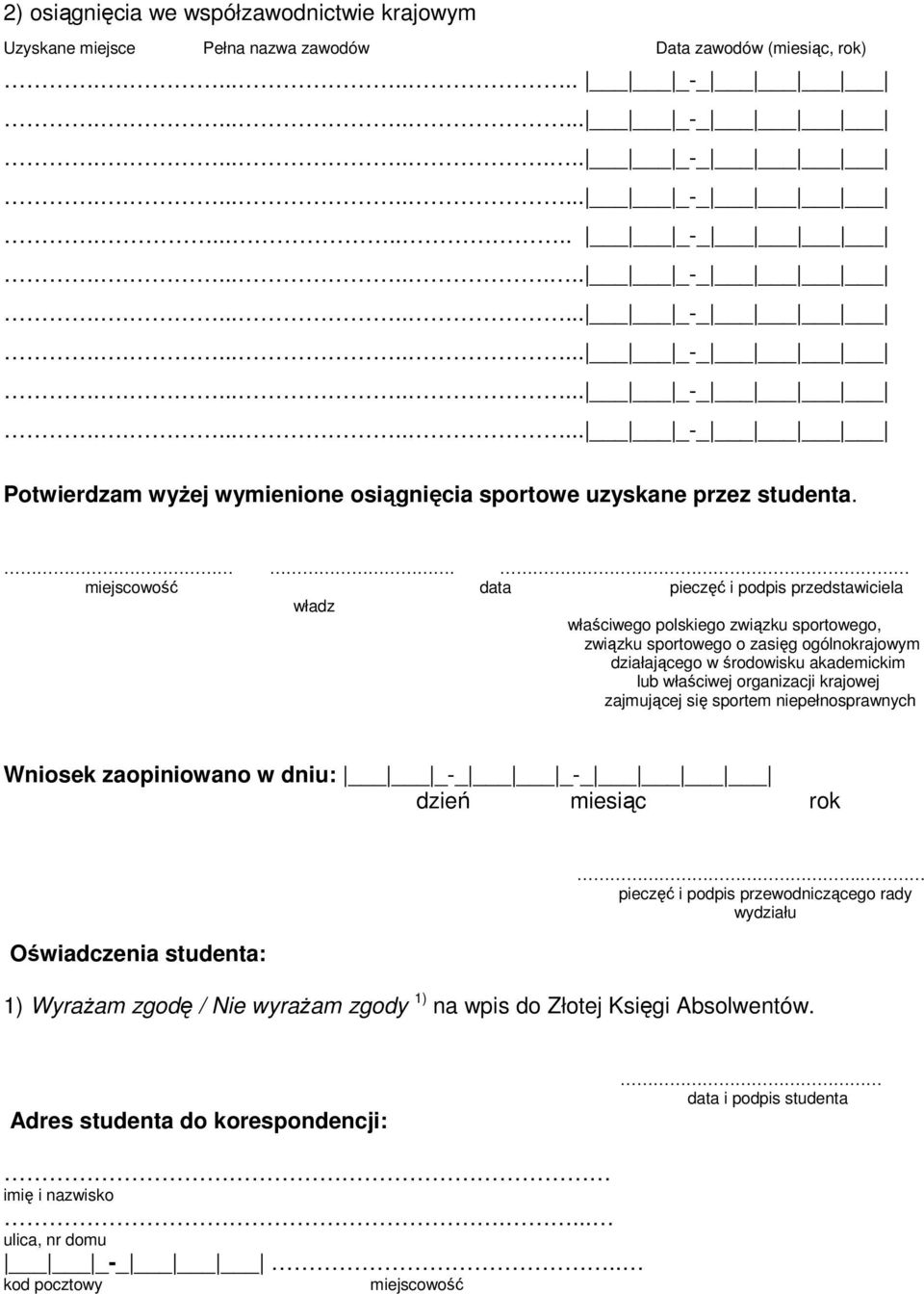 . miejscowość data pieczęć i podpis przedstawiciela władz właściwego polskiego związku sportowego, związku sportowego o zasięg ogólnokrajowym działającego w środowisku akademickim lub właściwej