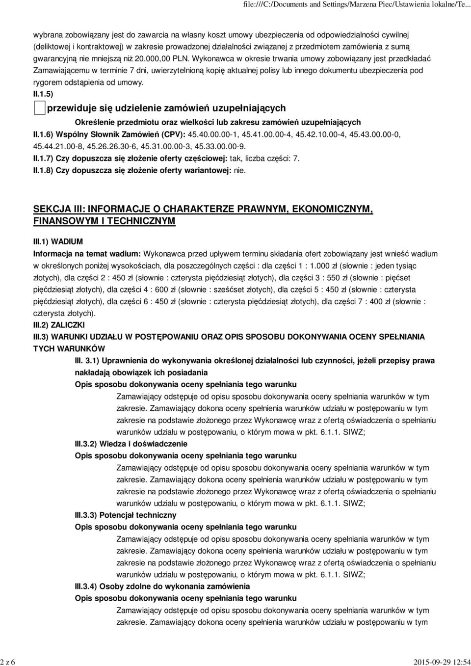 Wykonawca w okresie trwania umowy zobowiązany jest przedkładać Zamawiającemu w terminie 7 dni, uwierzytelnioną kopię aktualnej polisy lub innego dokumentu ubezpieczenia pod rygorem odstąpienia od