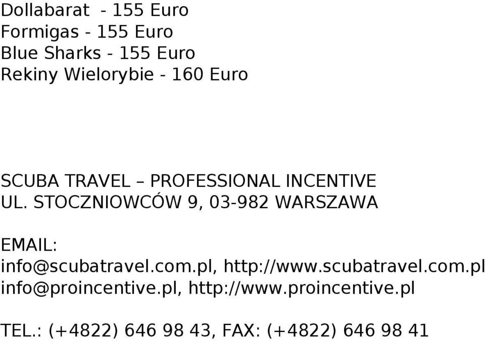 STOCZNIOWCÓW 9, 03-982 WARSZAWA EMAIL: info@scubatravel.com.pl, http://www.scubatravel.com.pl info@proincentive.