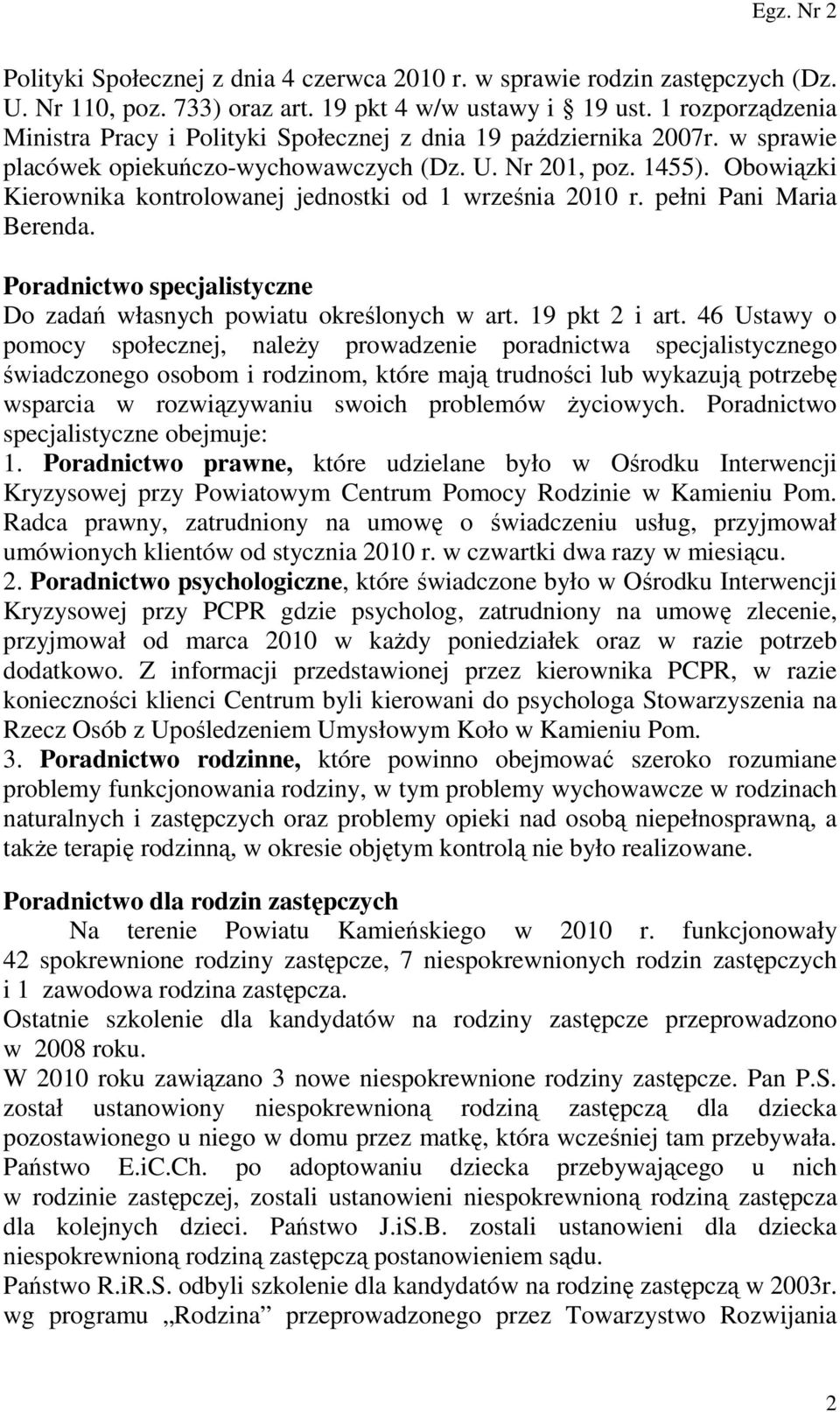 Obowiązki Kierownika kontrolowanej jednostki od 1 września 2010 r. pełni Pani Maria Berenda. Poradnictwo specjalistyczne Do zadań własnych powiatu określonych w art. 19 pkt 2 i art.