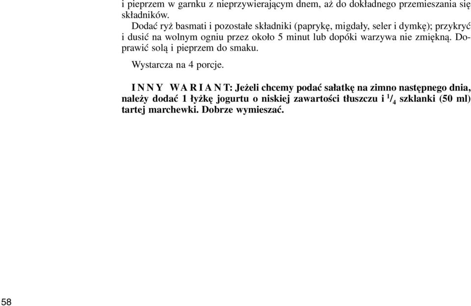 lub dopóki warzywa nie zmiękną. Doprawić solą i pieprzem do smaku. Wystarcza na 4 porcje.