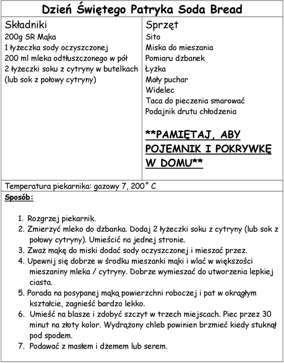 Dodaj 2 łyżeczki soku z cytryny (lub sok z połowy cytryny). Umieścić na jednej stronie. 3. Zważ mąkę do miski dodać sody oczyszczonej i mieszać przez. 4.