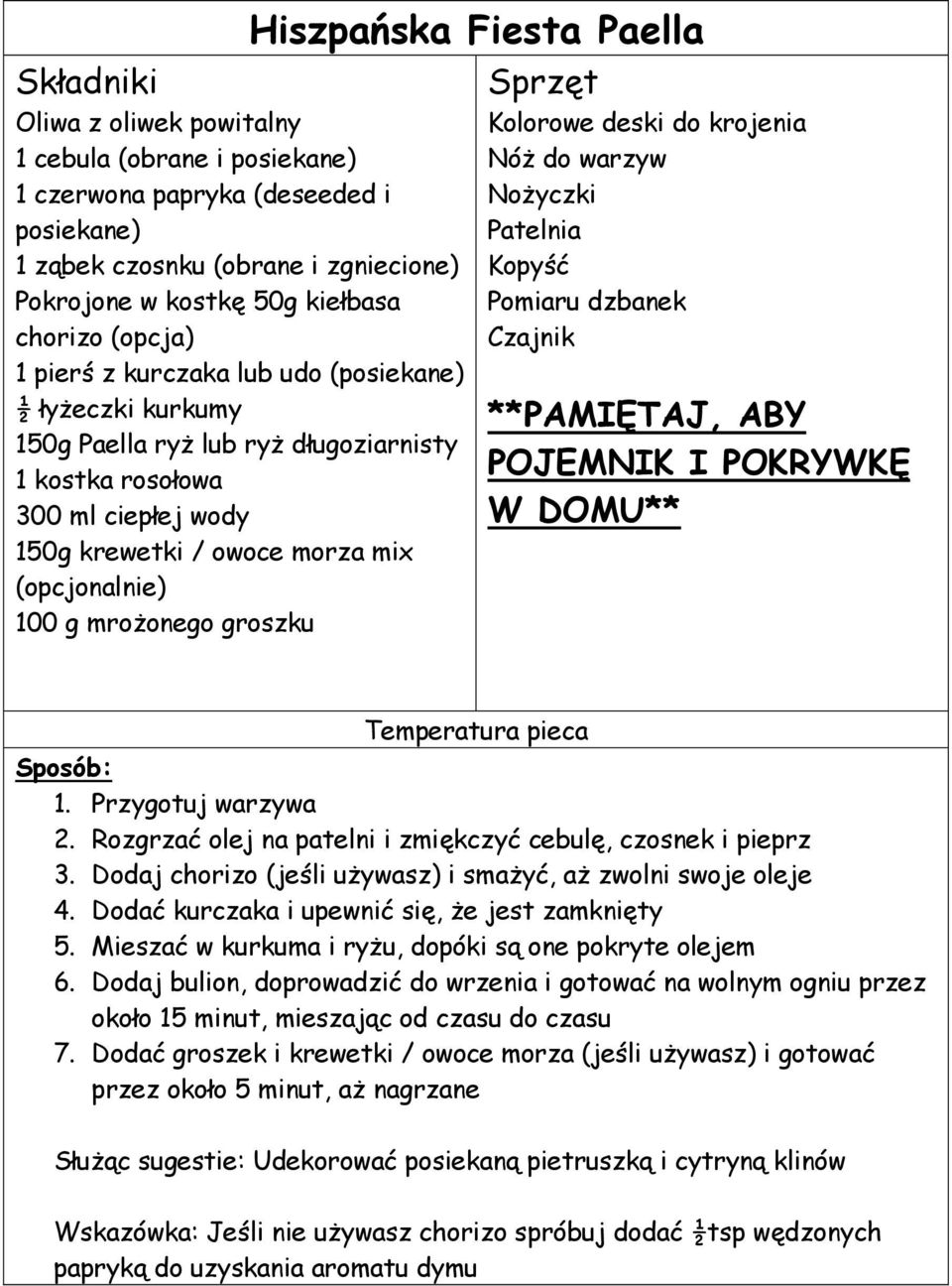 groszku Hiszpańska Fiesta Paella Kolorowe deski do krojenia Nóż do warzyw Nożyczki Patelnia Kopyść Pomiaru dzbanek Czajnik POJEMNIK I POKRYWKĘ W DOMU** Temperatura pieca 1. Przygotuj warzywa 2.