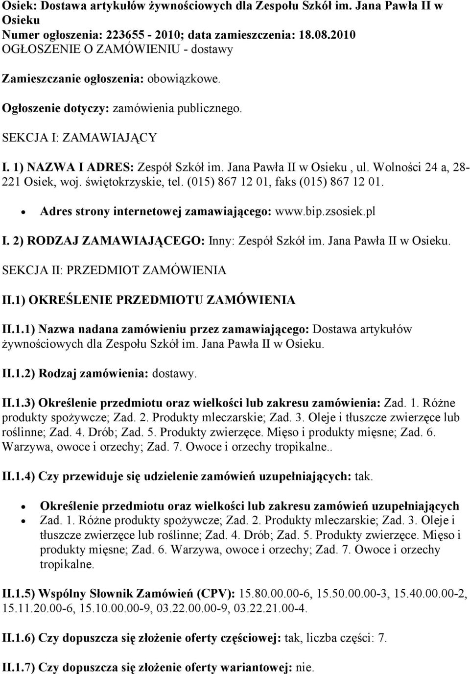 Jana Pawła II w Osieku, ul. Wolności 24 a, 28-221 Osiek, woj. świętokrzyskie, tel. (015) 867 12 01, faks (015) 867 12 01. Adres strony internetowej zamawiającego: www.bip.zsosiek.pl I.