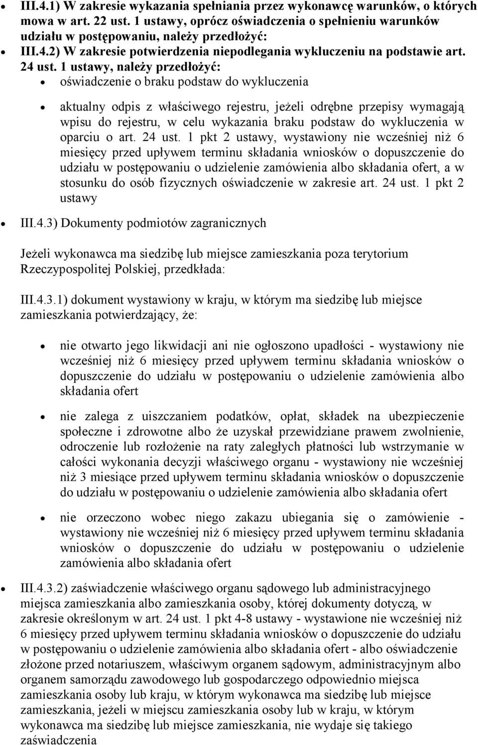 1 ustawy, naleŝy przedłoŝyć: oświadczenie o braku podstaw do wykluczenia aktualny odpis z właściwego rejestru, jeŝeli odrębne przepisy wymagają wpisu do rejestru, w celu wykazania braku podstaw do