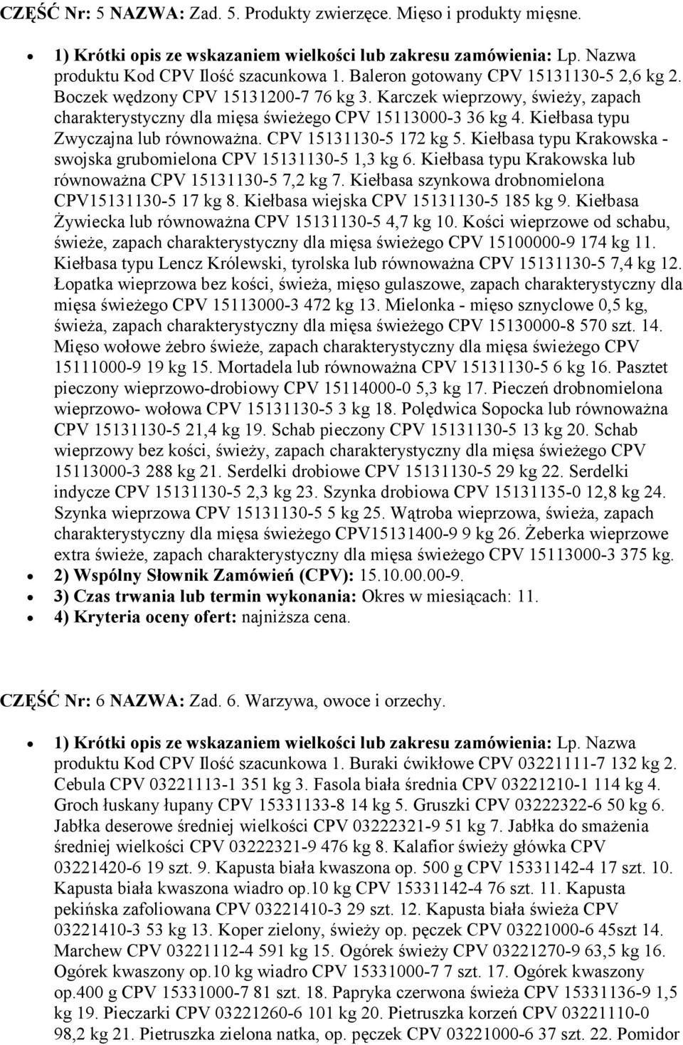 Kiełbasa typu Krakowska - swojska grubomielona CPV 15131130-5 1,3 kg 6. Kiełbasa typu Krakowska lub równowaŝna CPV 15131130-5 7,2 kg 7. Kiełbasa szynkowa drobnomielona CPV15131130-5 17 kg 8.