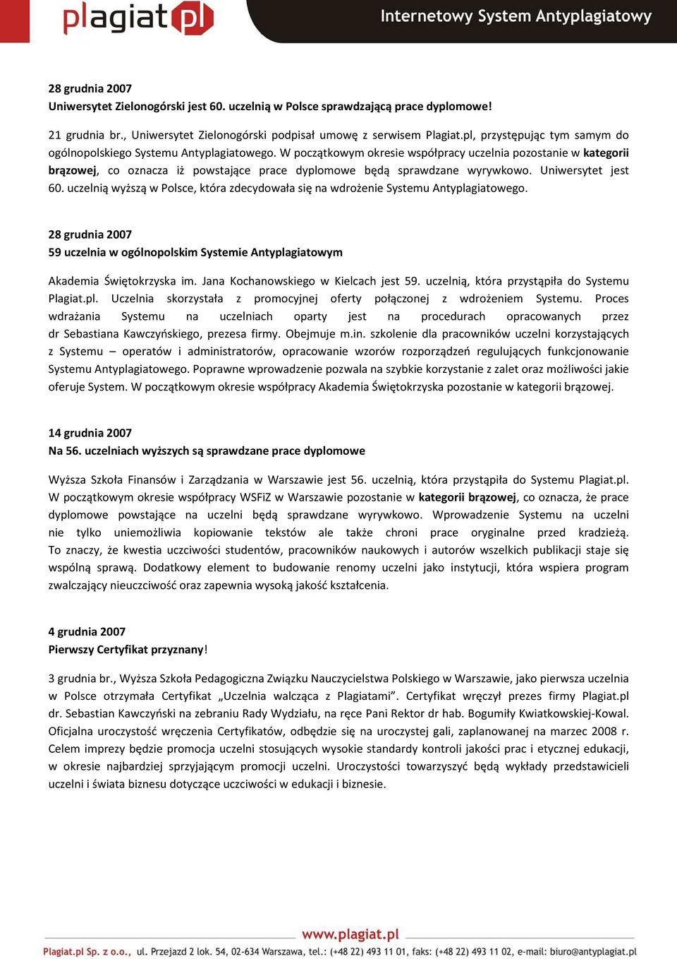 W początkowym okresie współpracy uczelnia pozostanie w kategorii brązowej, co oznacza iż powstające prace dyplomowe będą sprawdzane wyrywkowo. Uniwersytet jest 60.