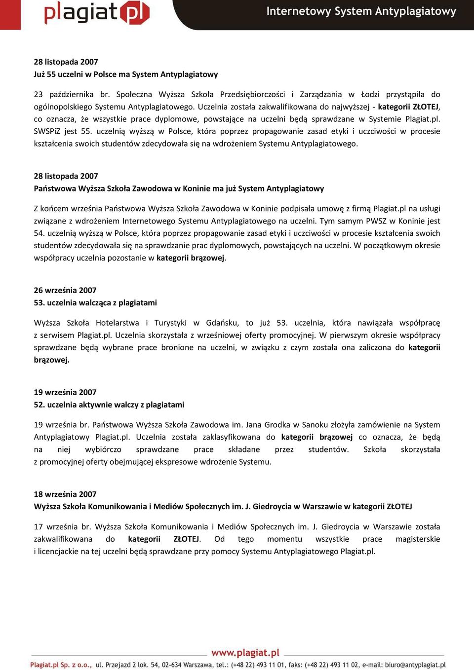 Uczelnia została zakwalifikowana do najwyższej - kategorii ZŁOTEJ, co oznacza, że wszystkie prace dyplomowe, powstające na uczelni będą sprawdzane w Systemie Plagiat.pl. SWSPiZ jest 55.