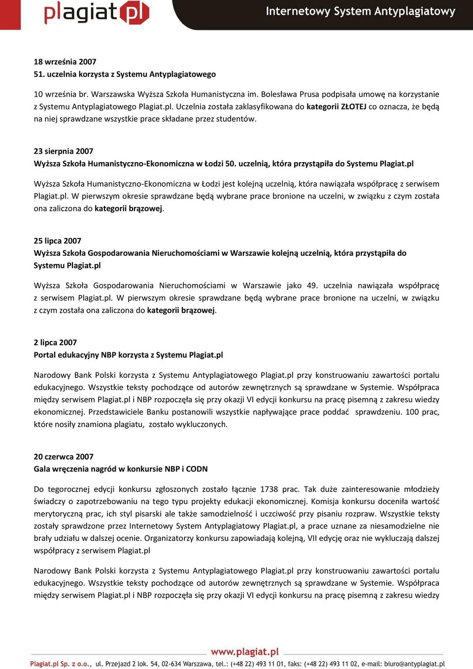 23 sierpnia 2007 Wyższa Szkoła Humanistyczno-Ekonomiczna w Łodzi 50. uczelnią, która przystąpiła do Systemu Plagiat.