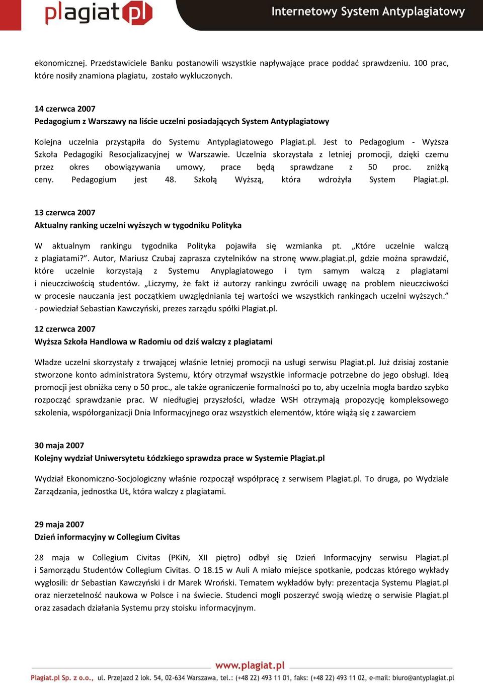 Uczelnia skorzystała z letniej promocji, dzięki czemu przez okres obowiązywania umowy, prace będą sprawdzane z 50 proc. zniżką ceny. Pedagogium jest 48. Szkołą Wyższą, która wdrożyła System Plagiat.