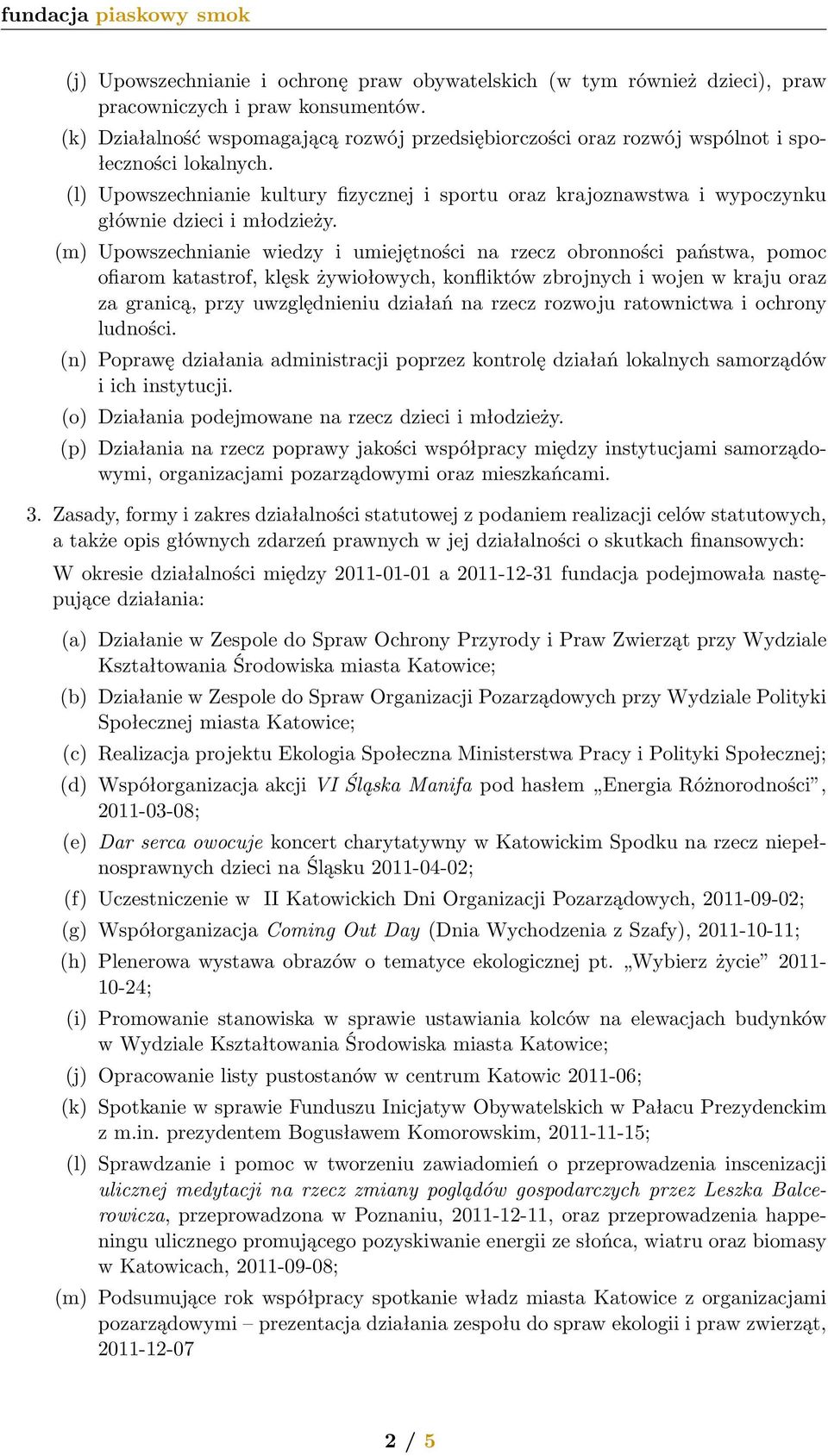 (l) Upowszechnianie kultury fizycznej i sportu oraz krajoznawstwa i wypoczynku głównie dzieci i młodzieży.