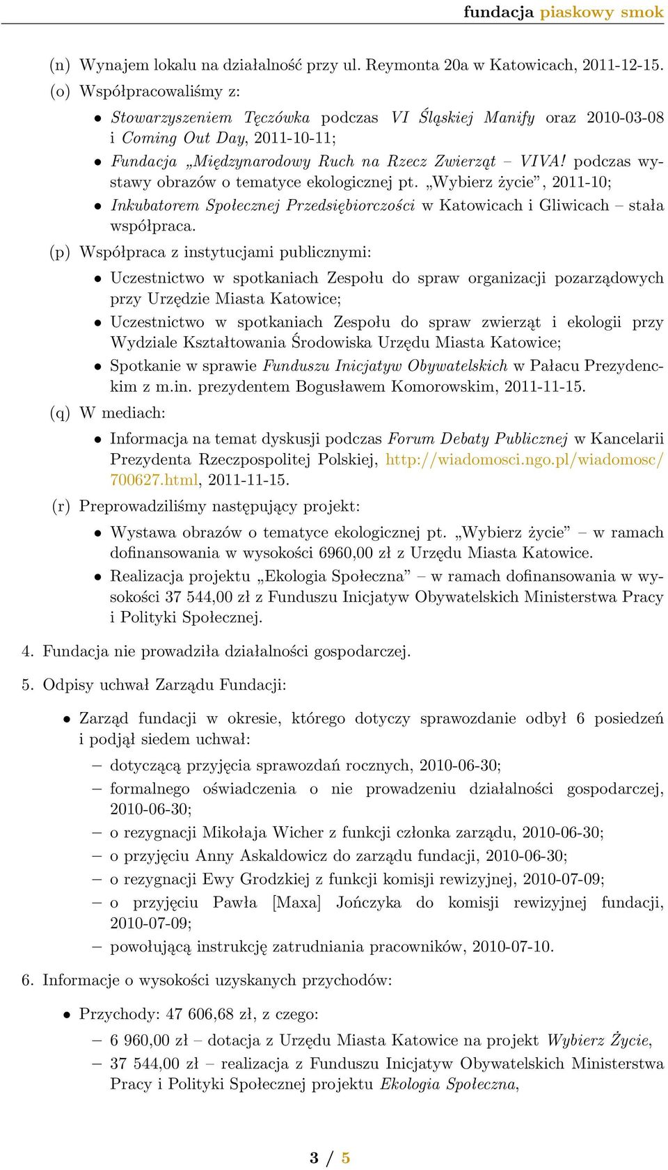 podczas wystawy obrazów o tematyce ekologicznej pt. Wybierz życie, 2011-10; Inkubatorem Społecznej Przedsiębiorczości w Katowicach i Gliwicach stała współpraca.