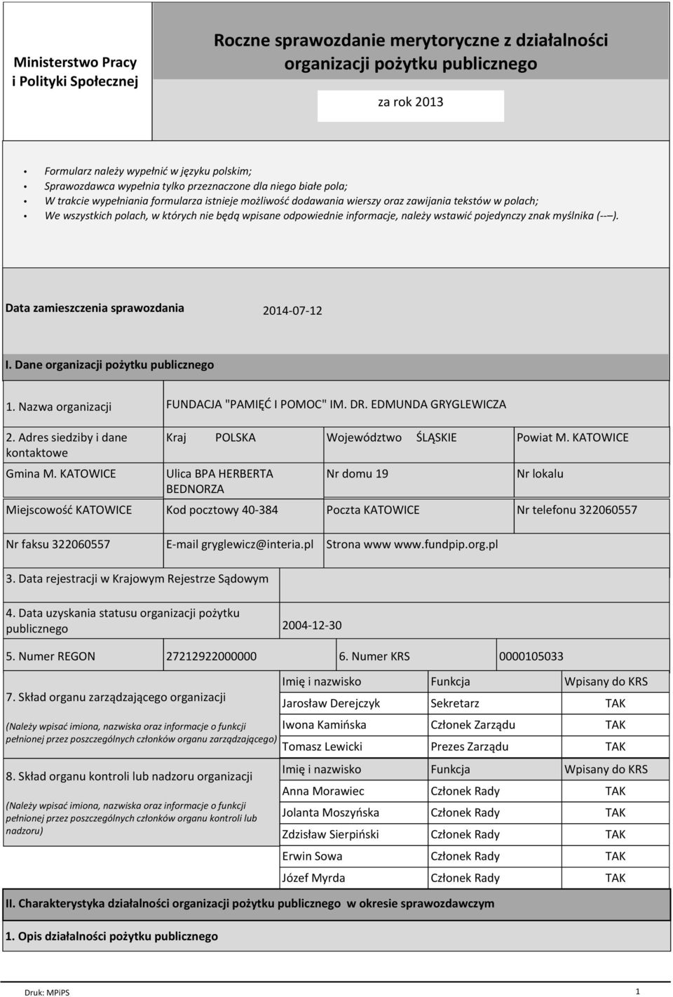 odpowiednie informacje, należy wstawić pojedynczy znak myślnika (-- ). Data zamieszczenia sprawozdania 2014-07-12 I. Dane organizacji pożytku publicznego 1.