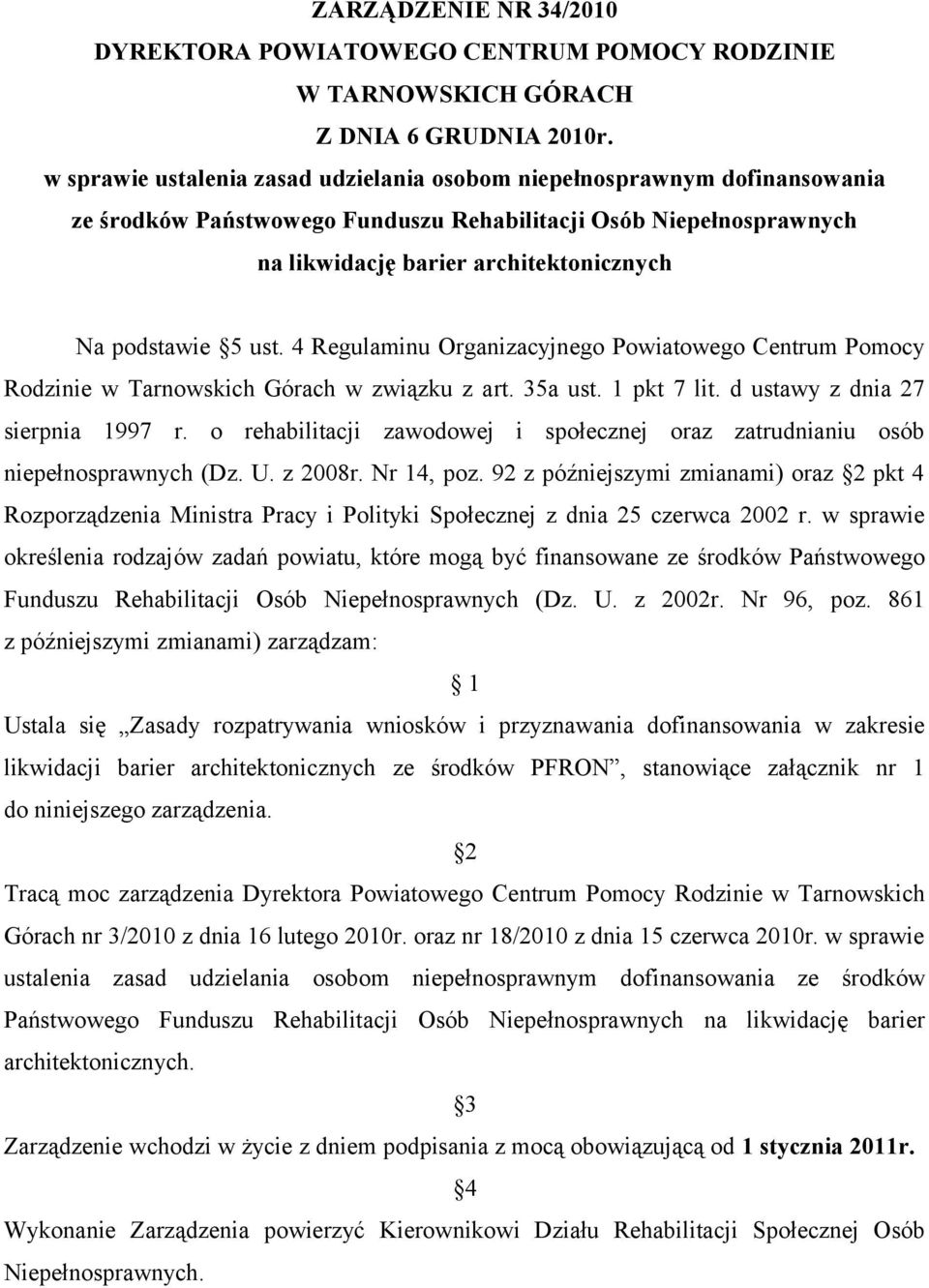 ust. 4 Regulaminu Organizacyjnego Powiatowego Centrum Pomocy Rodzinie w Tarnowskich Górach w związku z art. 35a ust. 1 pkt 7 lit. d ustawy z dnia 27 sierpnia 1997 r.