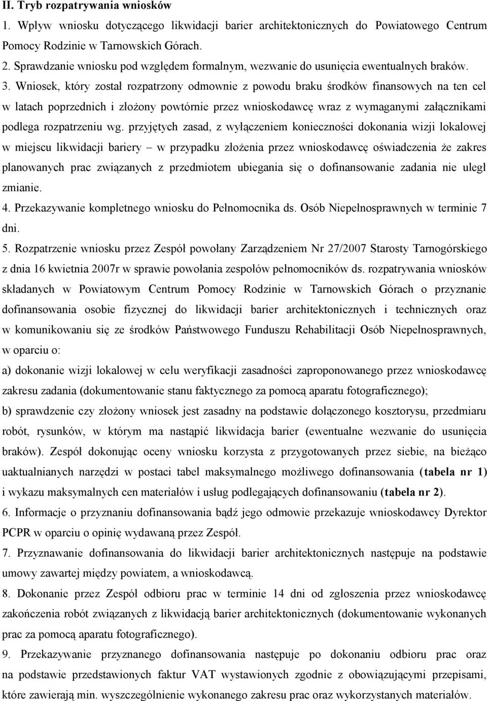 Wniosek, który został rozpatrzony odmownie z powodu braku środków finansowych na ten cel w latach poprzednich i złożony powtórnie przez wnioskodawcę wraz z wymaganymi załącznikami podlega