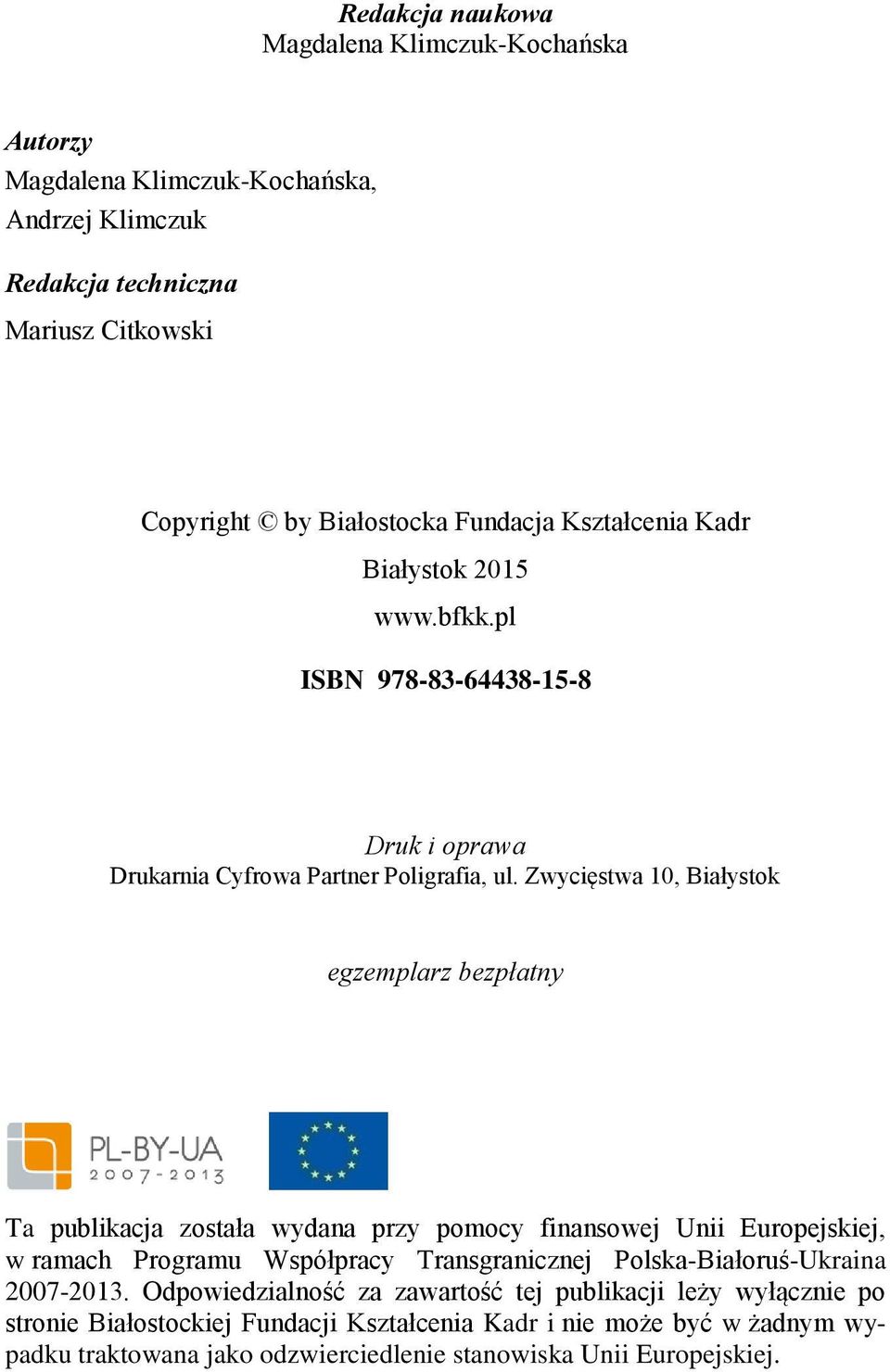 Zwycięstwa 10, Białystok egzemplarz bezpłatny Ta publikacja została wydana przy pomocy finansowej Unii Europejskiej, w ramach Programu Współpracy Transgranicznej