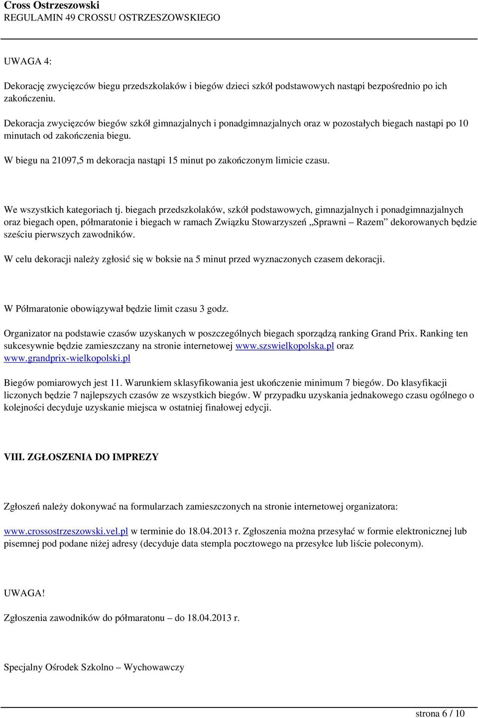 W biegu na 21097,5 m dekoracja nastąpi 15 minut po zakończonym limicie czasu. We wszystkich kategoriach tj.