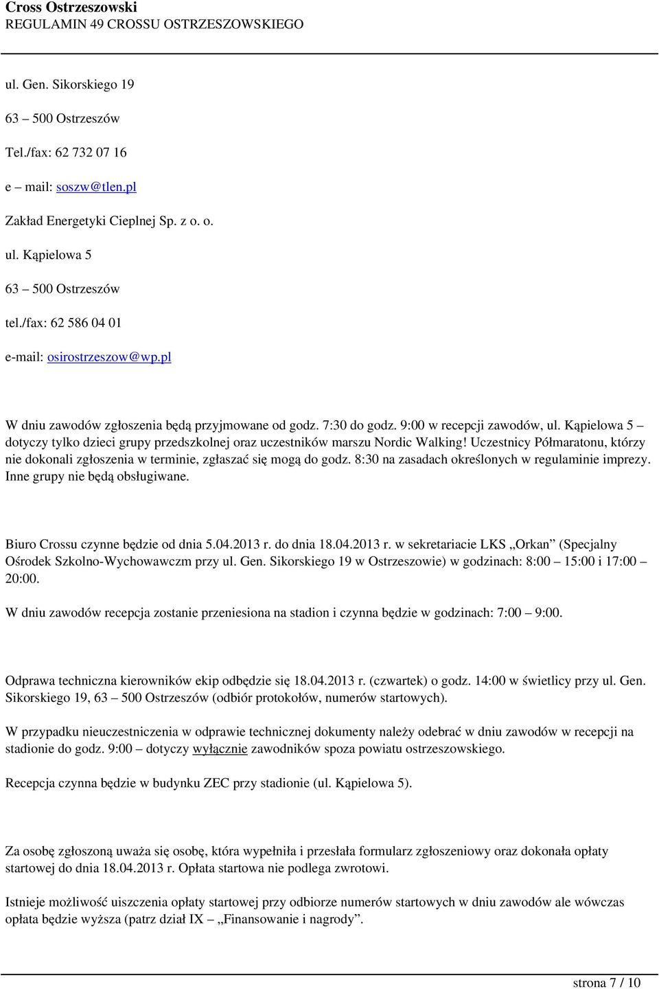 Kąpielowa 5 dotyczy tylko dzieci grupy przedszkolnej oraz uczestników marszu Nordic Walking! Uczestnicy Półmaratonu, którzy nie dokonali zgłoszenia w terminie, zgłaszać się mogą do godz.