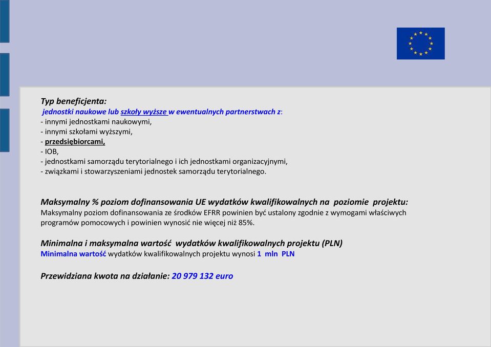 Maksymalny % poziom dofinansowania UE wydatków kwalifikowalnych na poziomie projektu: Maksymalny poziom dofinansowania ze środków EFRR powinien być ustalony zgodnie z wymogami właściwych