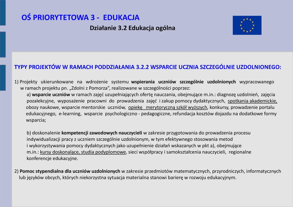 2 WSPARCIE UCZNIA SZCZEGÓLNIE UZDOLNIONEGO: 1) Projekty ukierunkowane na wdrożenie systemu wspierania uczniów szczególnie uzdolnionych wypracowanego w ramach projektu pn.