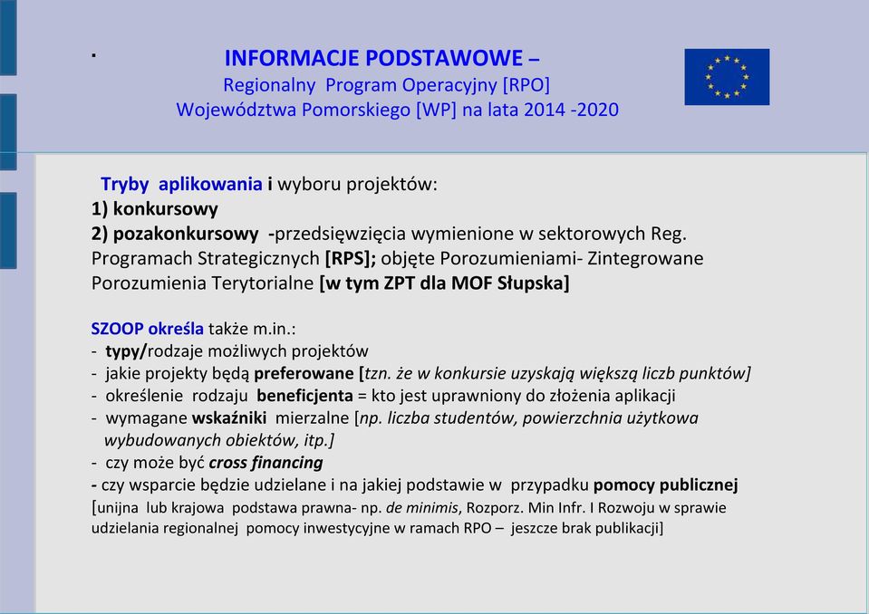 że w konkursie uzyskają większą liczb punktów] - określenie rodzaju beneficjenta = kto jest uprawniony do złożenia aplikacji - wymagane wskaźniki mierzalne [np.