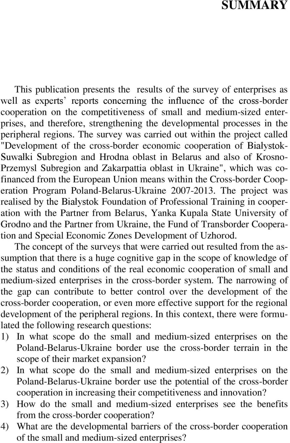 The survey was carried out within the project called "Development of the cross-border economic cooperation of Białystok- Suwałki Subregion and Hrodna oblast in Belarus and also of Krosno- Przemysl