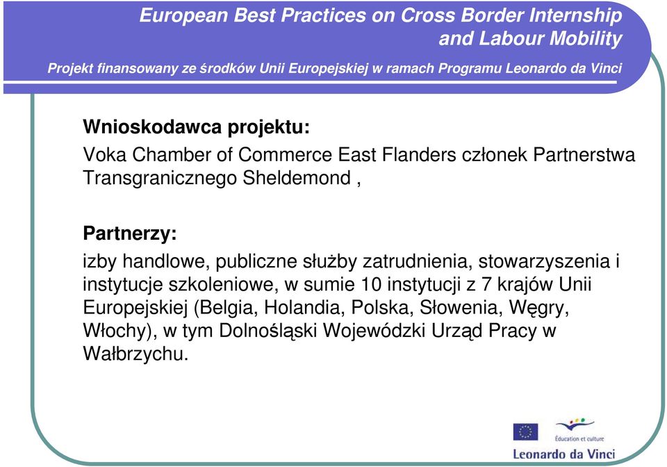 słuŝby zatrudnienia, stowarzyszenia i instytucje szkoleniowe, w sumie 10 instytucji z 7 krajów Unii