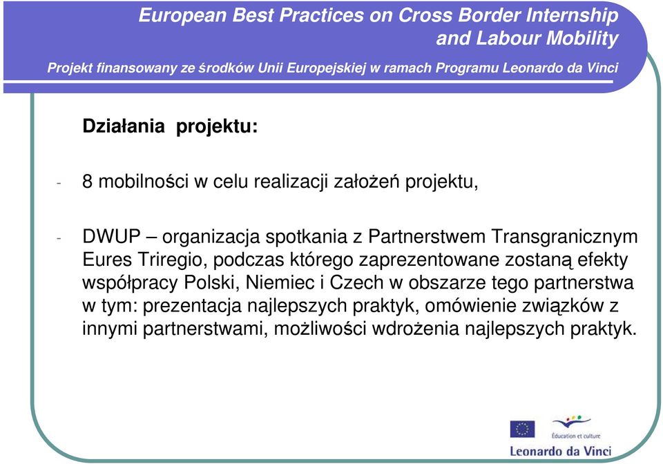 którego zaprezentowane zostaną efekty współpracy Polski, Niemiec i Czech w obszarze tego partnerstwa w tym: