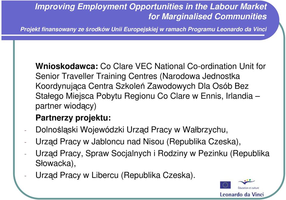 Co Clare w Ennis, Irlandia partner wiodący) Partnerzy projektu: - Dolnośląski Wojewódzki Urząd Pracy w Wałbrzychu, - Urząd Pracy w Jabloncu