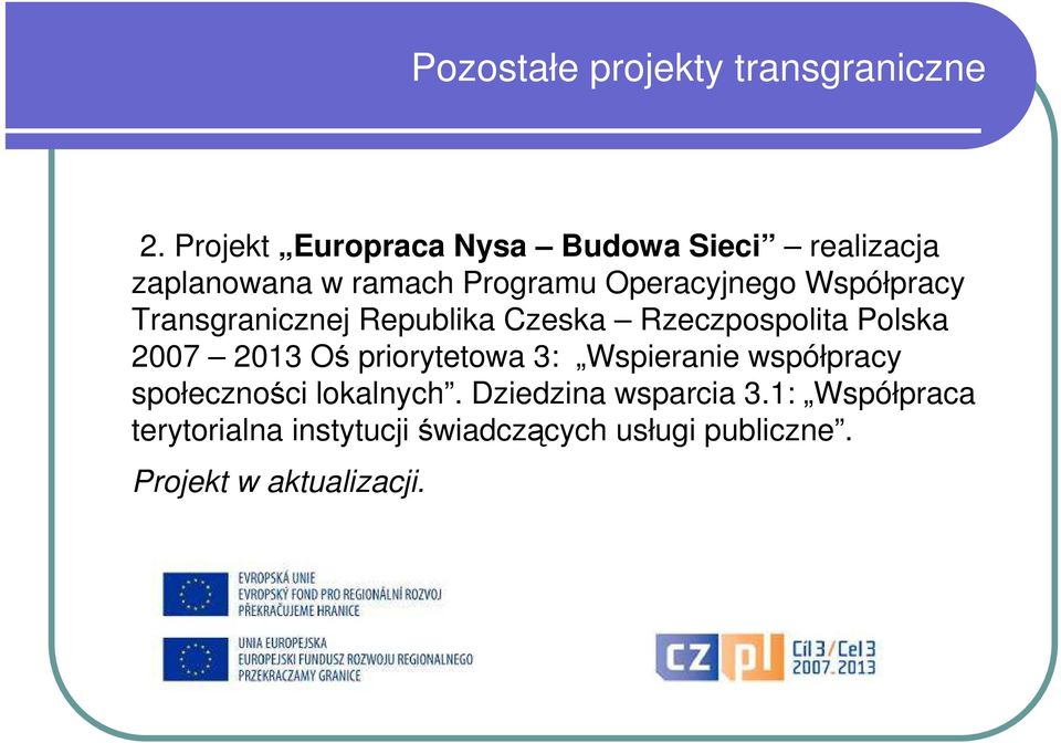 Współpracy Transgranicznej Republika Czeska Rzeczpospolita Polska 2007 2013 Oś priorytetowa 3: