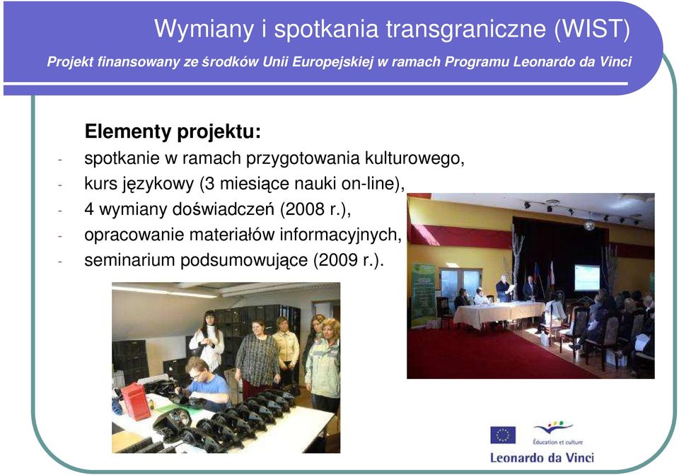 miesiące nauki on-line), - 4 wymiany doświadczeń (2008 r.