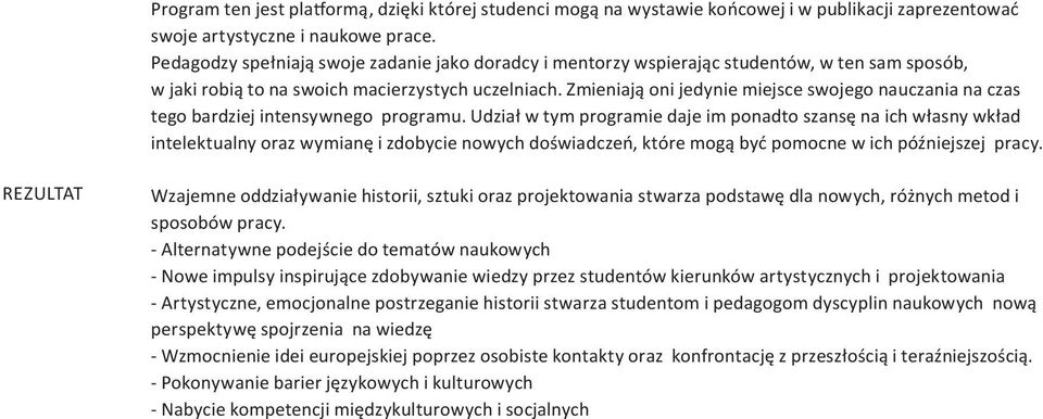 Zmieniają oni jedynie miejsce swojego nauczania na czas tego bardziej intensywnego programu.