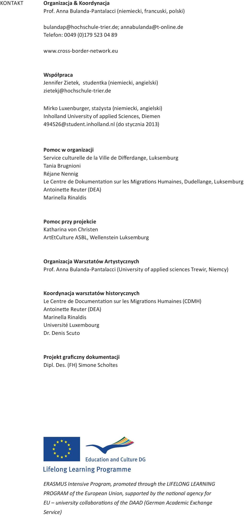 de Mirko Luxenburger, stażysta (niemiecki, angielski) Inholland University of applied Sciences, Diemen 494526@student.inholland.