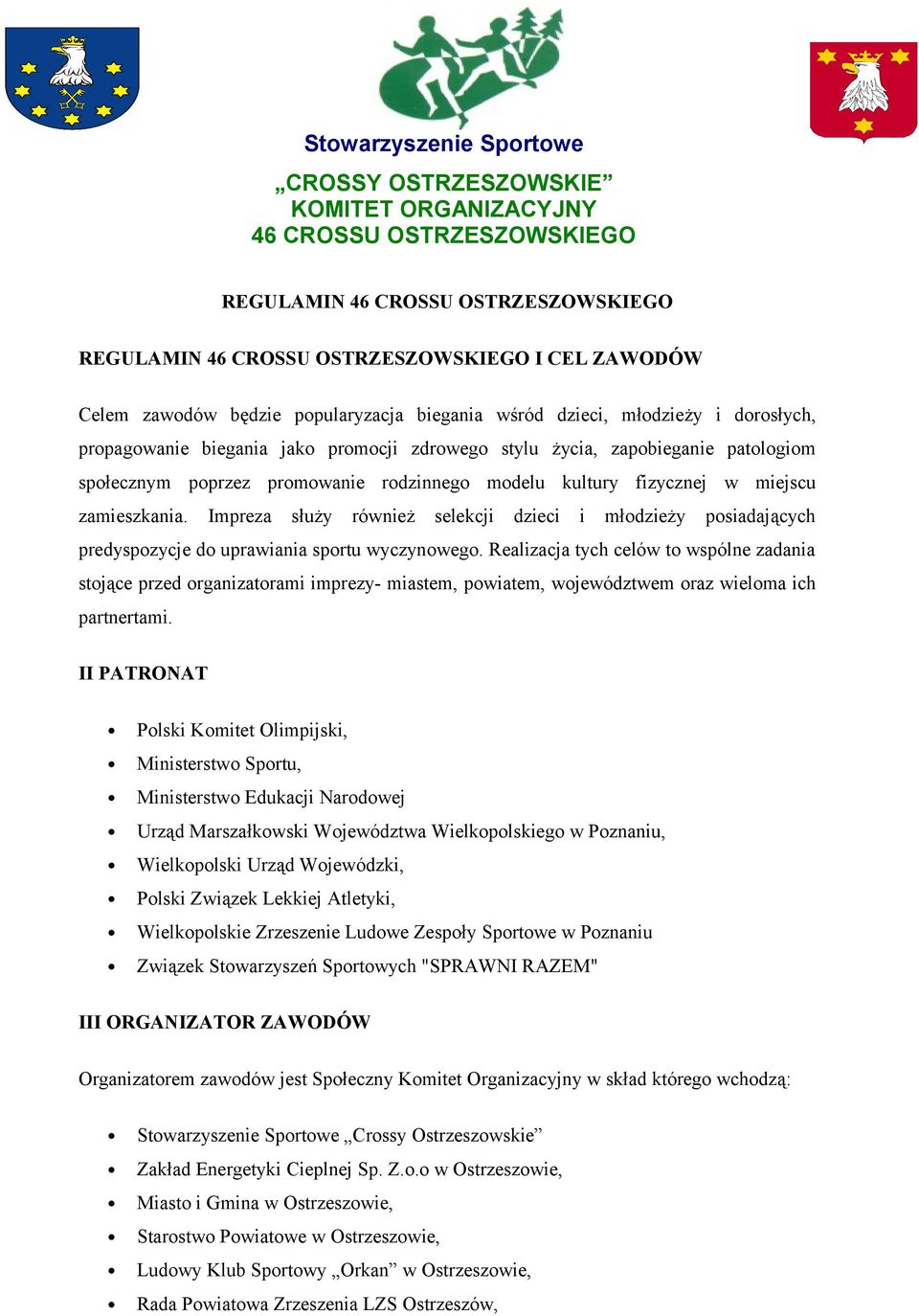 kultury fizycznej w miejscu zamieszkania. Impreza służy również selekcji dzieci i młodzieży posiadających predyspozycje do uprawiania sportu wyczynowego.