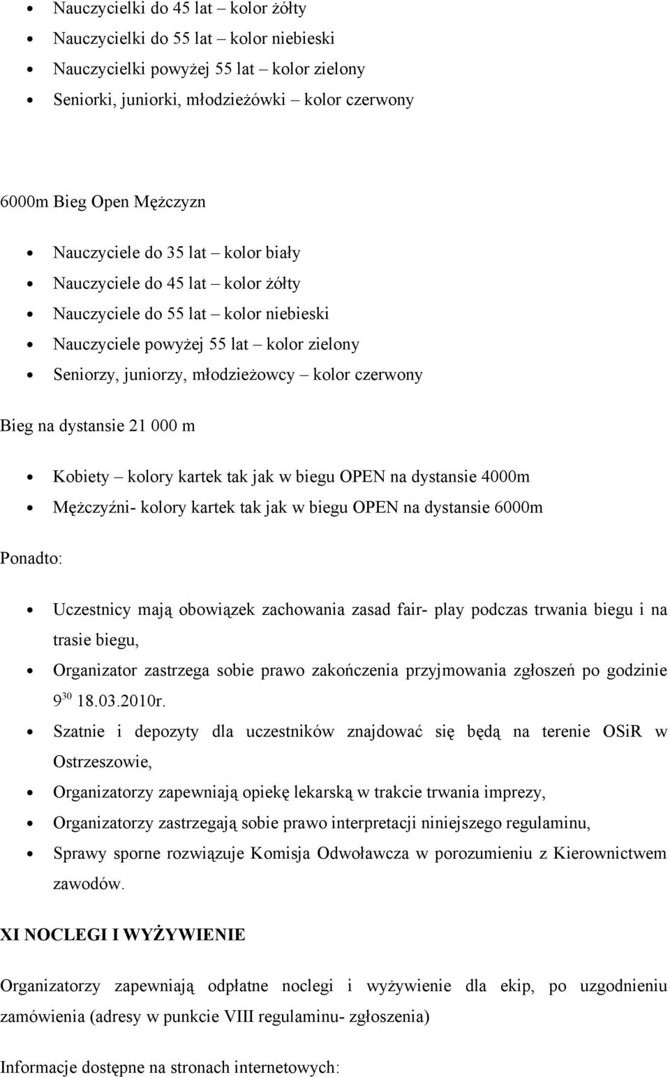 na dystansie 21 000 m Kobiety kolory kartek tak jak w biegu OPEN na dystansie 4000m Mężczyźni- kolory kartek tak jak w biegu OPEN na dystansie 6000m Ponadto: Uczestnicy mają obowiązek zachowania