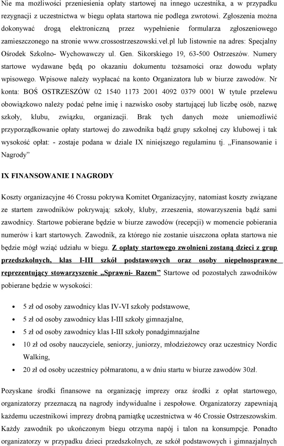 pl lub listownie na adres: Specjalny Ośrodek Szkolno- Wychowawczy ul. Gen. Sikorskiego 19, 63-500 Ostrzeszów.