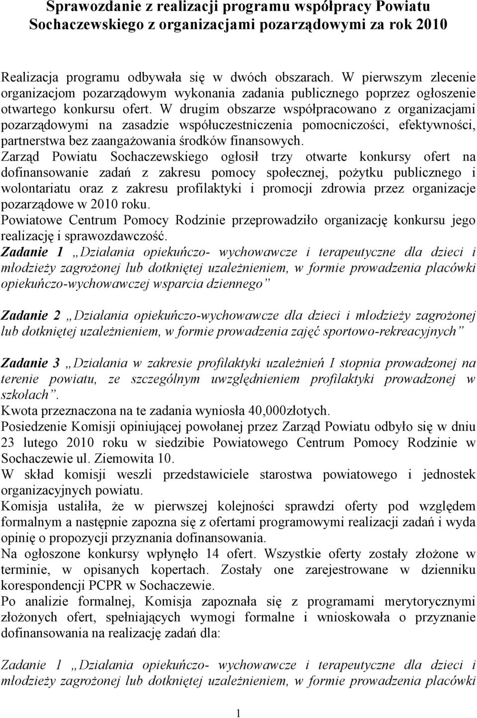 W drugim obszarze współpracowano z organizacjami pozarządowymi na zasadzie współuczestniczenia pomocniczości, efektywności, partnerstwa bez zaangażowania środków finansowych.