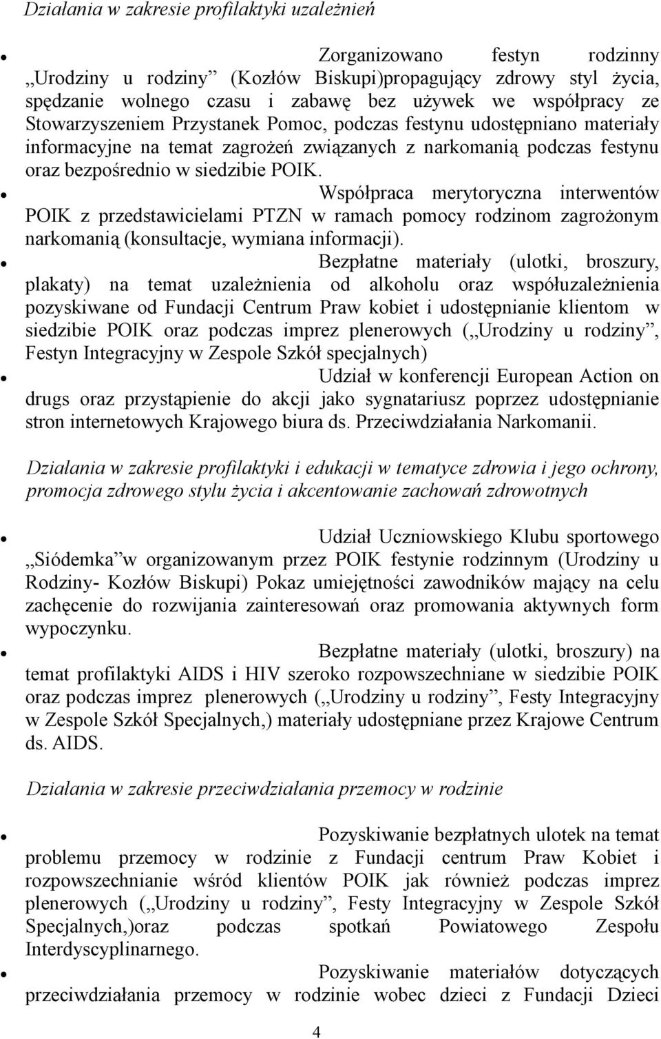 Współpraca merytoryczna interwentów POIK z przedstawicielami PTZN w ramach pomocy rodzinom zagrożonym narkomanią (konsultacje, wymiana informacji).