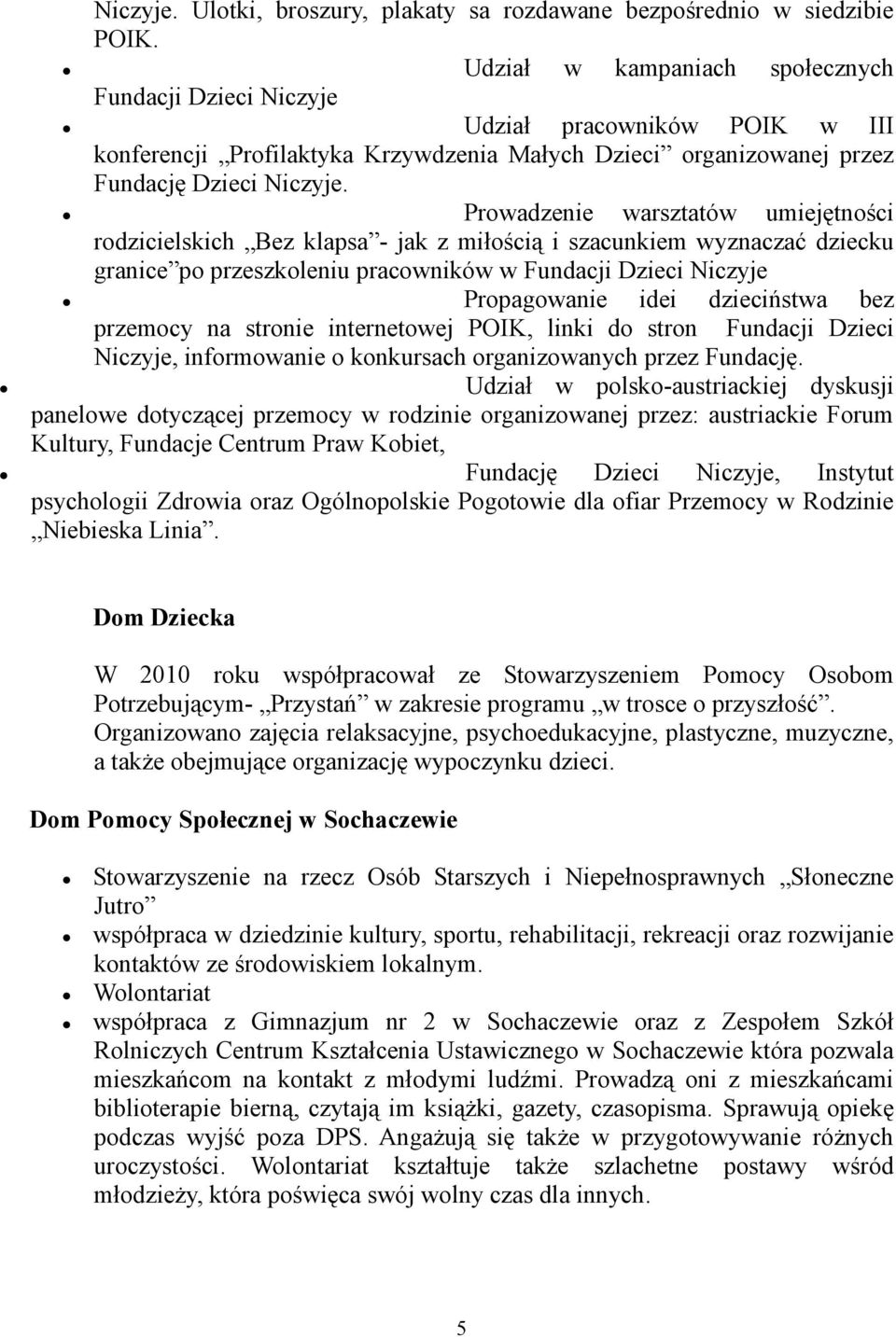 Prowadzenie warsztatów umiejętności rodzicielskich Bez klapsa - jak z miłością i szacunkiem wyznaczać dziecku granice po przeszkoleniu pracowników w Fundacji Dzieci Niczyje Propagowanie idei