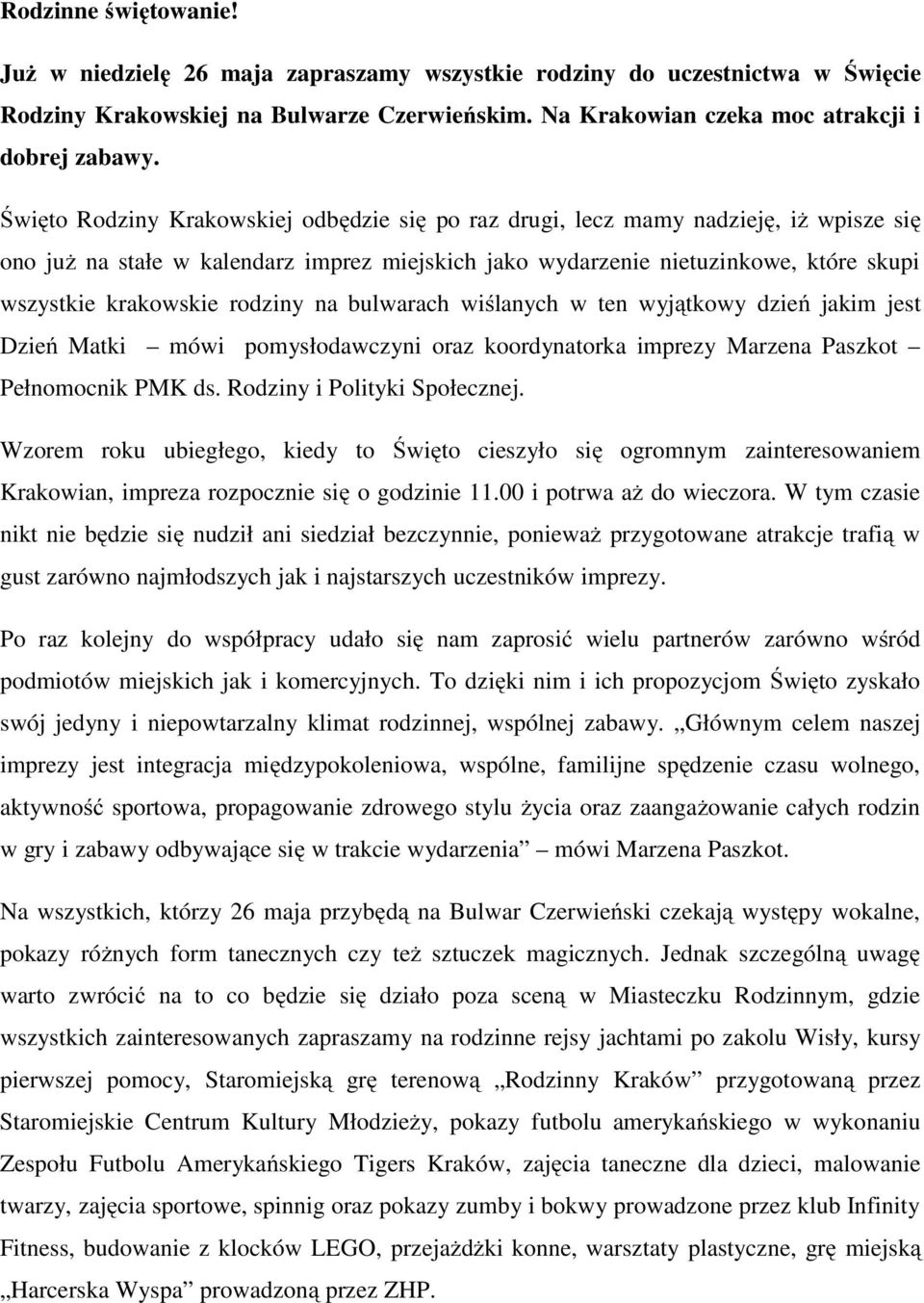 rodziny na bulwarach wiślanych w ten wyjątkowy dzień jakim jest Dzień Matki mówi pomysłodawczyni oraz koordynatorka imprezy Marzena Paszkot Pełnomocnik PMK ds. Rodziny i Polityki Społecznej.