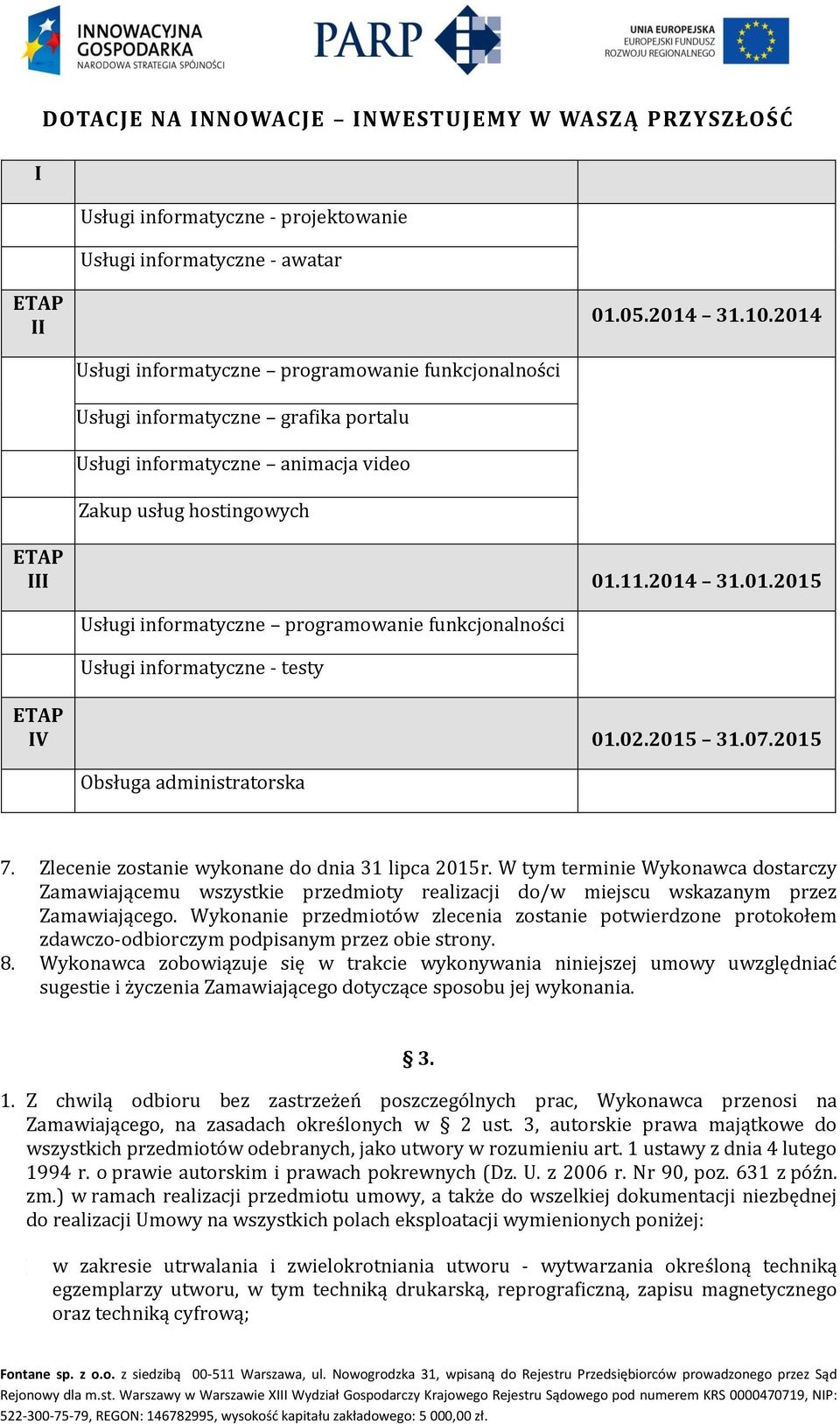 02.2015 31.07.2015 Obsługa administratorska 7. Zlecenie zostanie wykonane do dnia 31 lipca 2015r.