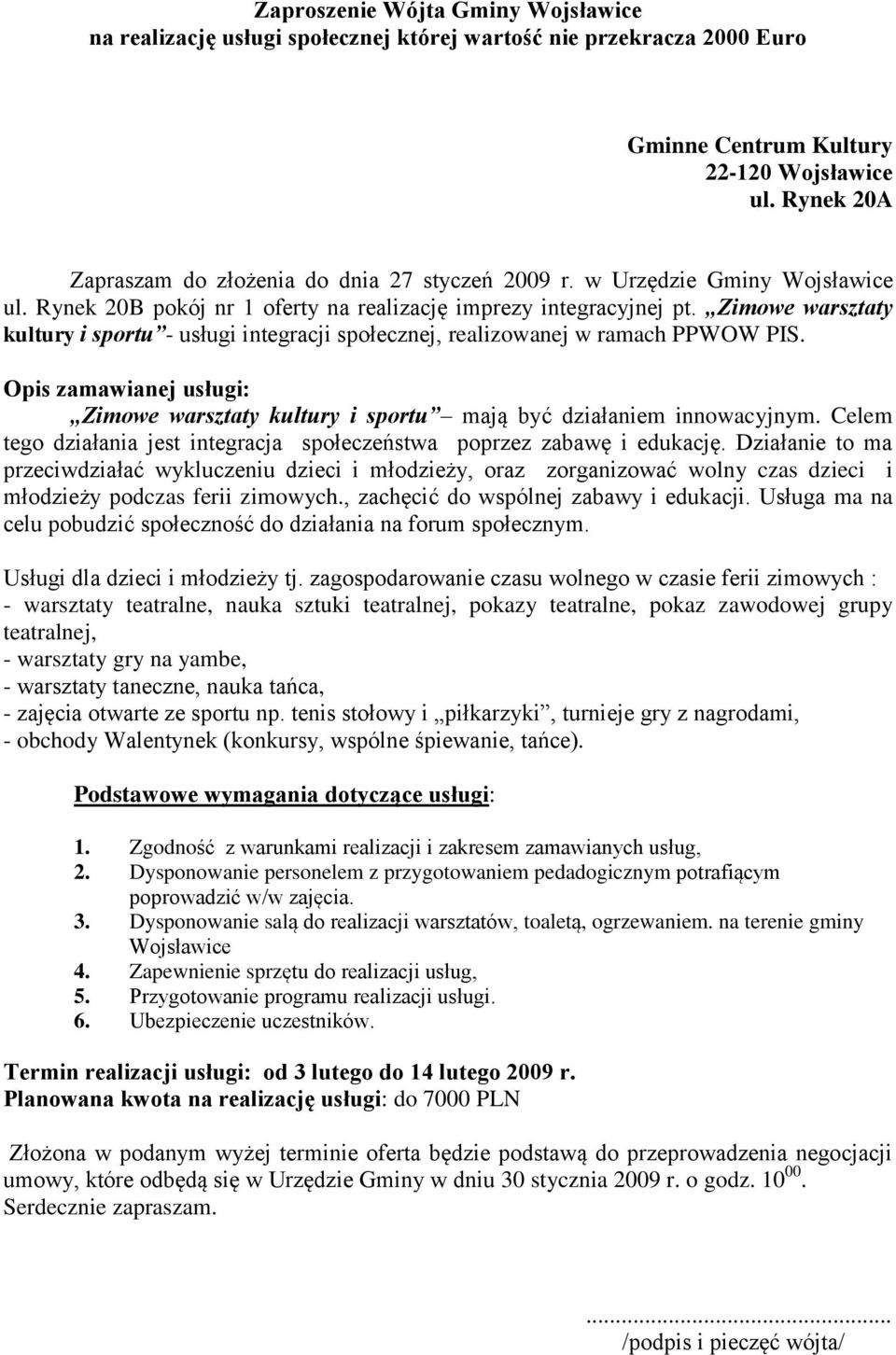 Zimowe warsztaty kultury i sportu - usługi integracji społecznej, realizowanej w ramach PPWOW PIS. Opis zamawianej usługi: Zimowe warsztaty kultury i sportu mają być działaniem innowacyjnym.