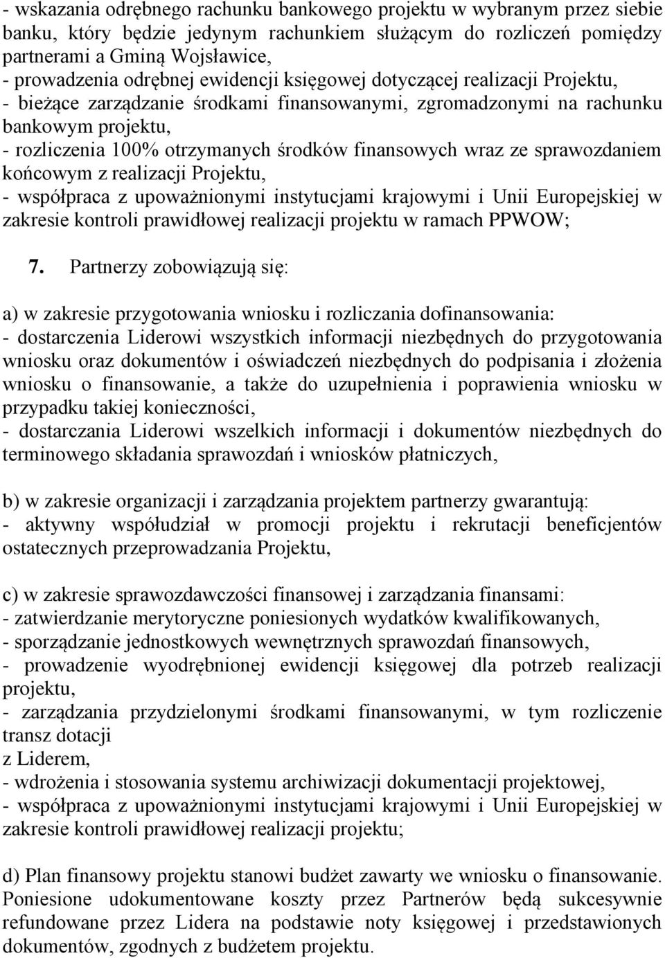 ze sprawozdaniem końcowym z realizacji Projektu, - współpraca z upoważnionymi instytucjami krajowymi i Unii Europejskiej w zakresie kontroli prawidłowej realizacji projektu w ramach PPWOW; 7.