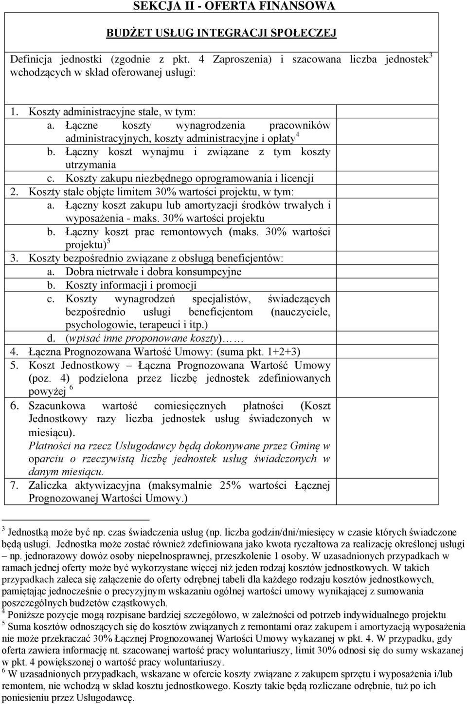 Koszty zakupu niezbędnego oprogramowania i licencji 2. Koszty stałe objęte limitem 30% wartości projektu, w tym: a. Łączny koszt zakupu lub amortyzacji środków trwałych i wyposażenia - maks.