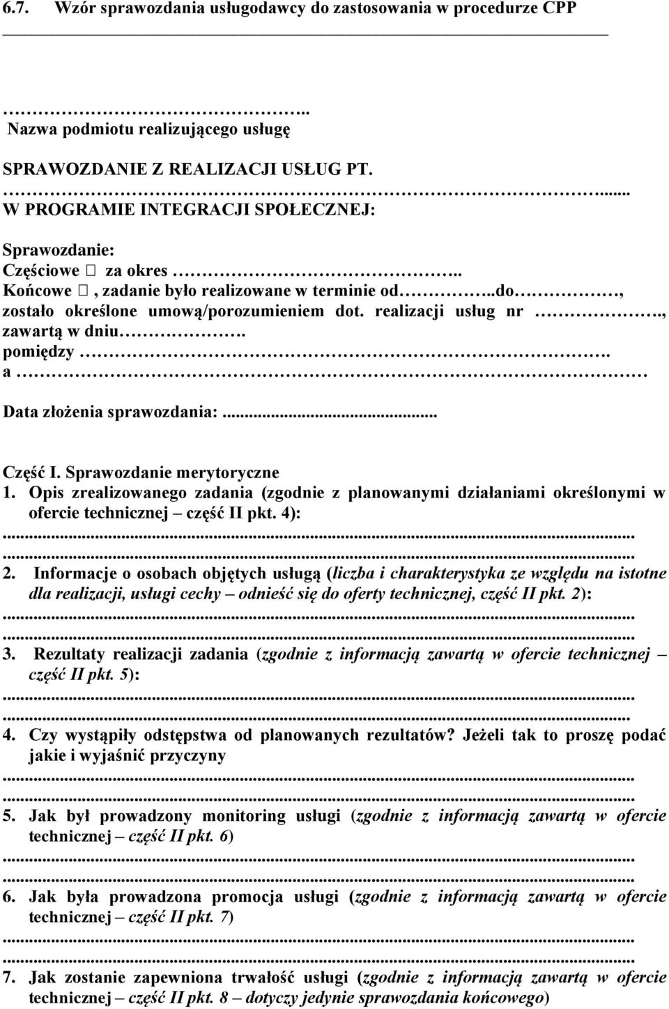 , zawartą w dniu. pomiędzy. a Data złożenia sprawozdania:... Część I. Sprawozdanie merytoryczne 1.