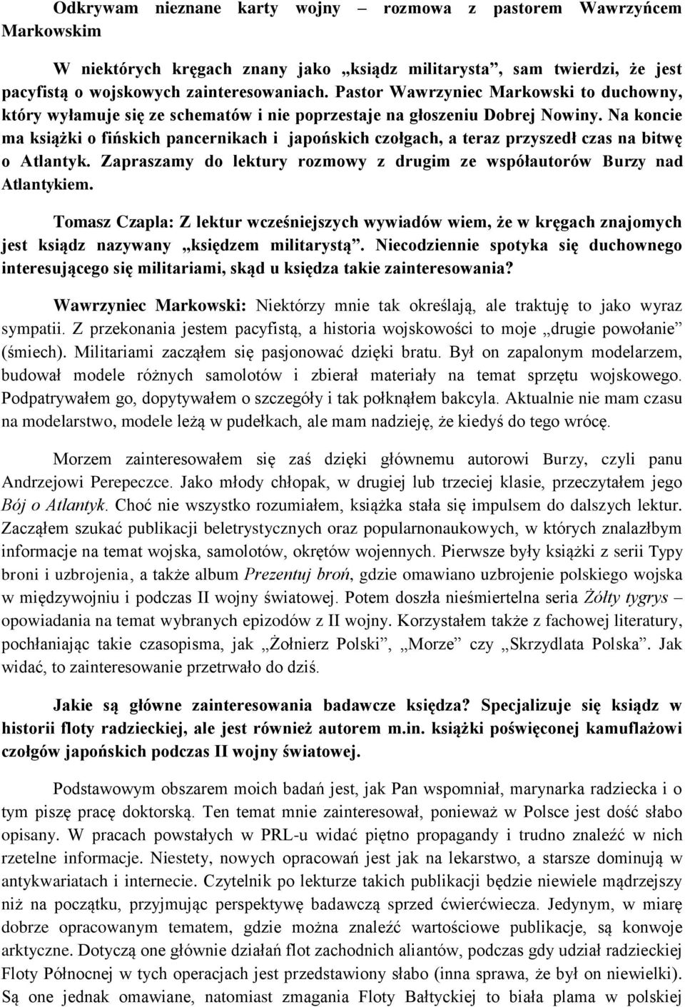 Na koncie ma książki o fińskich pancernikach i japońskich czołgach, a teraz przyszedł czas na bitwę o Atlantyk. Zapraszamy do lektury rozmowy z drugim ze współautorów Burzy nad Atlantykiem.