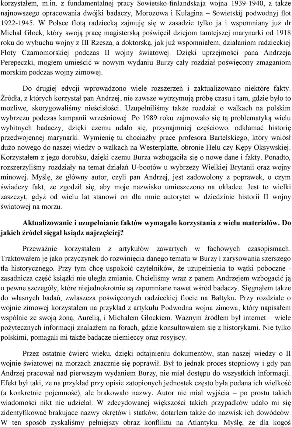 Rzeszą, a doktorską, jak już wspomniałem, działaniom radzieckiej Floty Czarnomorskiej podczas II wojny światowej.